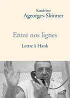 Couverture du livre « Entre nos lignes ; lettres à Hank » de Sandrine Ageorges-Skinner aux éditions Stock
