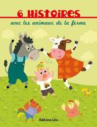 Couverture du livre « 6 histoires avec les animaux de la ferme » de  aux éditions Lito