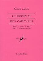 Couverture du livre « Festival des cadavres. (Le) : Morts et mises à mort dans la tragédie grecque. » de Bernard Deforge aux éditions Belles Lettres