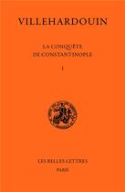 Couverture du livre « La conquête de Constantinople : Tome 1 (1199-1203) ; Tome 2 (1203-1207) » de Geoffroi De Villehardouin aux éditions Belles Lettres