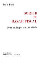 Couverture du livre « Sortir du bazar fiscal ; pour un impôt du XXIe siècle » de Ivan Best aux éditions Manitoba