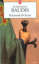 Couverture du livre « Raimond d'orient » de Baudis-D aux éditions Le Livre De Poche