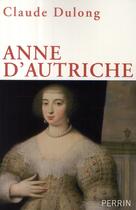 Couverture du livre « Anne d'Autriche » de Claude Dulong aux éditions Perrin
