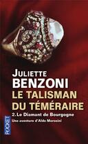 Couverture du livre « Le talisman du Téméraire Tome 2 ; le diamant de Bourgogne » de Juliette Benzoni aux éditions Pocket