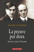 Couverture du livre « La preuve par deux ; Jérôme et Jean Tharaud » de Michel Leymarie aux éditions Cnrs
