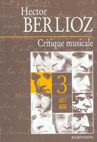 Couverture du livre « Critique musicale 1837 1838 t3 » de Hector Berlioz aux éditions Buchet Chastel