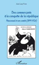 Couverture du livre « Commerçants à la conquête de la République ; Mascuraud et son comité 1899-1926 » de Jean-Lou Vivier aux éditions L'harmattan