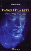 Couverture du livre « L'ange et la bête ; michel-ange et cavalieri » de Bernard Faguet aux éditions Editions L'harmattan