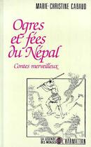 Couverture du livre « Ogres et fées du Népal ; contes merveilleux » de Marie- Christine Cabaud aux éditions Editions L'harmattan