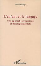 Couverture du livre « L'enfant et le langage : Une approche dynamique et développementale » de Jeremi Sauvage aux éditions Editions L'harmattan