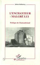 Couverture du livre « L'enchanteur Malgré Lui : Poétique de Chateaubriand » de Juliette Hoffenberg aux éditions Editions L'harmattan