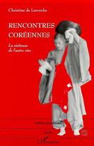 Couverture du livre « Rencontres coreennes ; la visiteuse de l'autre rive » de Christine De Larroche aux éditions Editions L'harmattan