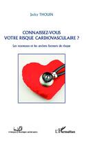 Couverture du livre « Connaissez-vous votre risque cardiovasculaire ? les nouveaux et les anciens facteurs de risque » de Jacky Thouin aux éditions L'harmattan