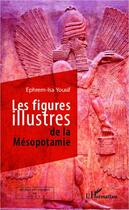 Couverture du livre « Les figures illustres de la Mésopotamie » de Ephrem-Isa Yousif aux éditions Editions L'harmattan