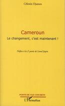 Couverture du livre « Cameroun ; le changement, c'est maintenant ! » de Celestin Djamen aux éditions L'harmattan