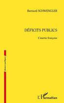 Couverture du livre « Déficits publics ; l'inertie française » de Bernard Schwengler aux éditions L'harmattan