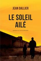 Couverture du livre « Le soleil ailé » de Jean Dallier aux éditions Amalthee