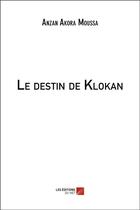 Couverture du livre « Le destin de Klokan » de Akora Moussa Anzan aux éditions Editions Du Net