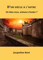 Couverture du livre « D'un siècle à l'autre ; où êtes-vous, artisans d'antan ? » de Jacqueline Roze aux éditions Books On Demand