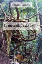 Couverture du livre « La mecanique du destin » de Frederic Tournayre aux éditions Edilivre