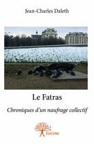 Couverture du livre « Le fatras ; chroniques d'un naufrage collectif » de Jean-Charles Daleth aux éditions Edilivre