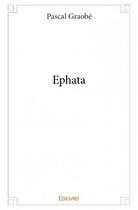 Couverture du livre « Ephata » de Pascal Graobe aux éditions Edilivre