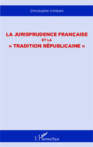 Couverture du livre « La jurisprudence française et la tradition républicaine » de Christophe Vimbert aux éditions Editions L'harmattan