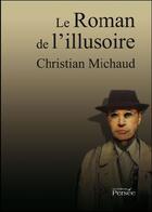 Couverture du livre « Le roman de l'illusoire » de Michaud - C aux éditions Persee