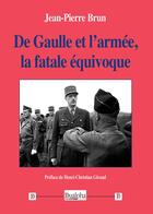 Couverture du livre « De Gaulle et l'armée, la fatale équivoque » de Jean-Pierre Brun aux éditions Dualpha