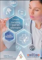 Couverture du livre « Conseils marketing pour les veterinaires » de Aurelie Tourmente aux éditions Med'com