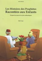Couverture du livre « Les histoires des prophètes racontées aux enfants » de Amina Rekad aux éditions Orientica