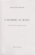 Couverture du livre « L'homme au banc monotypes de c. seghers » de Francois Minod aux éditions Hesse