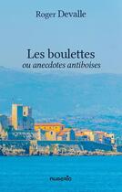 Couverture du livre « Les boulettes, ou anecdotes antiboises » de Roger Devalle aux éditions Numeria