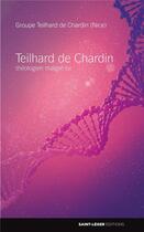 Couverture du livre « Teihard de Chardin ; théologien malgré lui » de Alain Bele Guffroy De Rosemont aux éditions Saint-leger