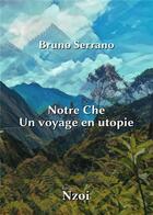 Couverture du livre « Notre Che : Un voyage en utopie » de Bruno Serrano aux éditions Nzoi