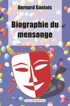 Couverture du livre « Biographie du mensonge » de Bernard Gantois aux éditions Via Romana
