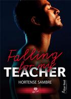 Couverture du livre « Falling for my teacher » de Hortense Sambre aux éditions Alter Real
