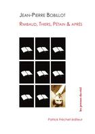 Couverture du livre « Rimbaud, Thiers, Pétain & après » de Jean-Pierre Bobillot aux éditions Les Presses Du Reel