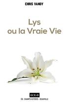 Couverture du livre « Lys ou la vraie vie » de Chris Vandy aux éditions Ece-d