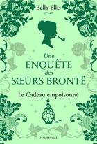 Couverture du livre « Une enquête des soeurs Brontë Tome 4 : le cadeau empoisonné » de Bella Ellis aux éditions Hauteville