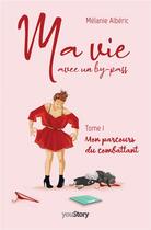 Couverture du livre « Ma vie avec un by-pass Tome 1 : mon parcours du combattant » de Melanie Alberic aux éditions Youstory