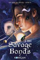 Couverture du livre « Les liens du destin Tome 2 : Savage bonds » de J. Bree aux éditions Korrigan