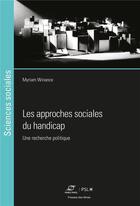 Couverture du livre « Les approches sociales du handicap : Une recherche politique » de Myriam Winance aux éditions Presses De L'ecole Des Mines