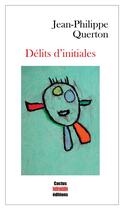 Couverture du livre « Délits d'initiales » de Jean-Philippe Querton aux éditions Cactus Inebranlable