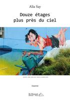 Couverture du livre « Douze etages plus pres du ciel » de Say Alia aux éditions Saint Honore Editions