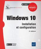 Couverture du livre « Windows 10 ; installation et configuration (3e édition) » de Philippe Paiola aux éditions Eni
