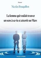 Couverture du livre « La femme qui voulait trouver un sens à sa vie et atterrit sur Mars » de Nicolas Bouquillon aux éditions Hugo Stern