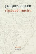 Couverture du livre « Rimbaud l'ancien » de Jacques Sicard aux éditions La Nerthe Librairie