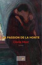 Couverture du livre « La passion de la honte » de Mest Clorie aux éditions Fougue