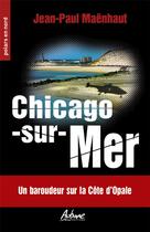 Couverture du livre « Chicago sur Mer : un baroudeur sur la côte d'Opale » de Jean-Paul Maenhaut aux éditions Aubane